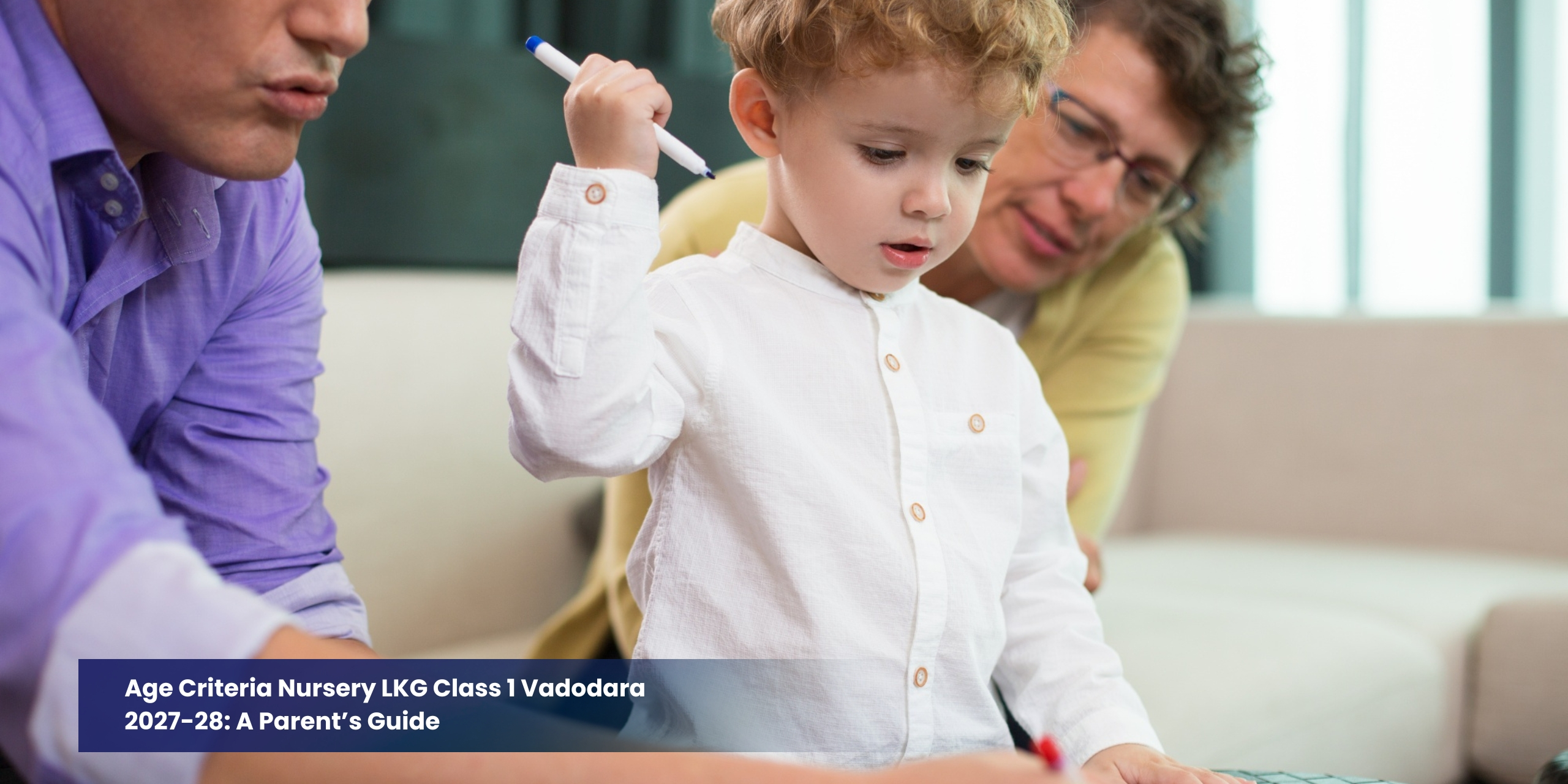 Age Criteria Nursery LKG Class 1 Vadodara 2027-28: A Parent’s Guide